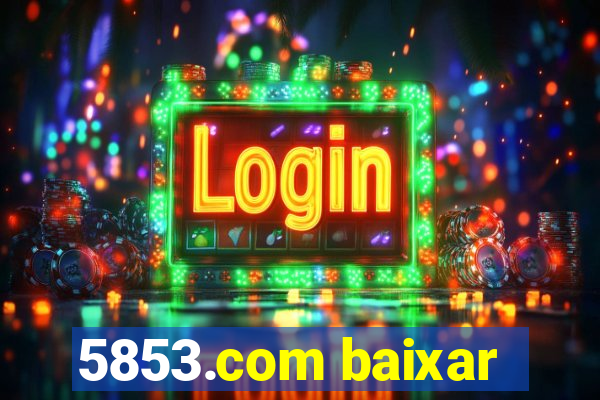 5853.com baixar